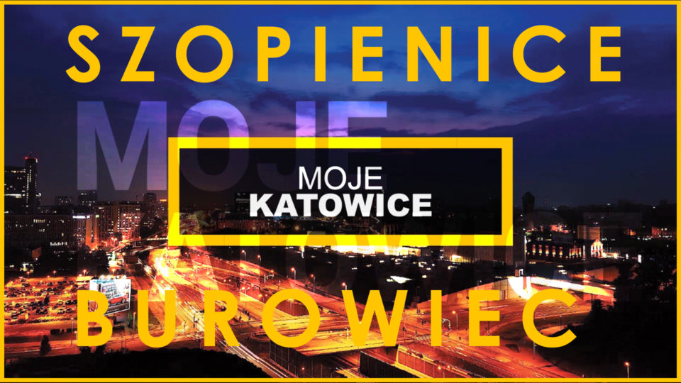 MOJE KATOWICE – SZOPIENICE BUROWIEC