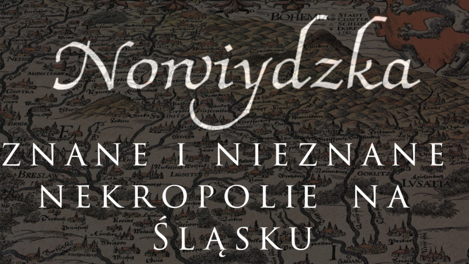 NOWIYDZKA – ZNANE I NIEZNANE NEKROPOLIE NA ŚLĄSKU